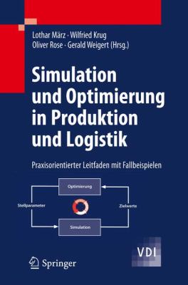 Simulation Und Optimierung in Produktion Und Logistik: Praxisorientierter Leitfaden Mit Fallbeispielen  2010 9783642145353 Front Cover