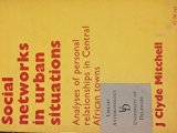 Social Networks in Urban Situations Analyses of Personal Relationships in Central African Towns  1969 9780719010354 Front Cover