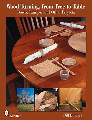 Wood Turning, from Tree to Table Bowls, Lamps, and Other Projects  2009 9780764333354 Front Cover