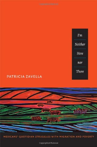 I'm Neither Here nor There Mexicans' Quotidian Struggles with Migration and Poverty  2011 9780822350354 Front Cover