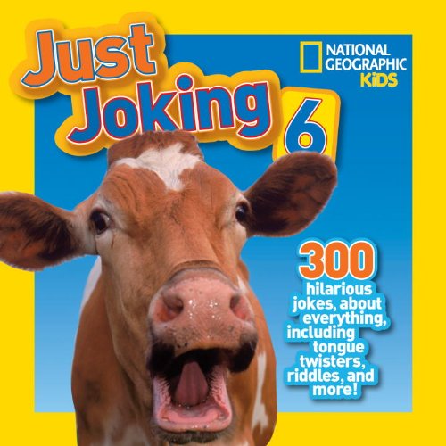 National Geographic Kids Just Joking 6 300 Hilarious Jokes, about Everything, Including Tongue Twisters, Riddles, and More!  2014 9781426317354 Front Cover