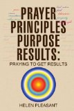 Prayer Principles Purpose Results: Praying to Get Results : Praying to Get Results N/A 9781450093354 Front Cover