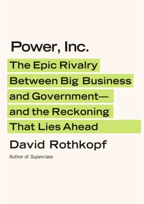Power, Inc.: The Epic Rivalry Between Big Business and Government--And the Reckoning That Lies Ahead, Library Edition  2012 9781455126354 Front Cover