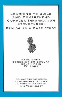 Learning to Build and Comprehend Complex Information Structures Prolog As a Case Study N/A 9781567504354 Front Cover