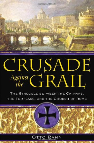 Crusade Against the Grail The Struggle Between the Cathars, the Templars, and the Church of Rome  2006 (Annotated) 9781594771354 Front Cover