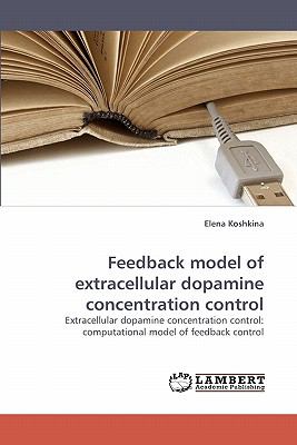 Feedback Model of Extracellular Dopamine Concentration Control  N/A 9783838354354 Front Cover