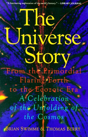 Universe Story From the Primordial Flaring Forth to the Ecozoic Era--A Celebration of the Unfol Reprint  9780062508355 Front Cover