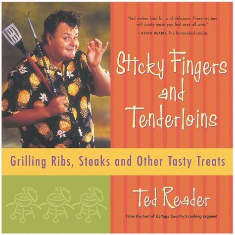 Sticky Fingers and Tenderloins Grilling Ribs, Steaks and Other Tasty Treats  2001 9780130409355 Front Cover