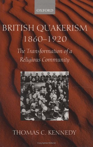 British Quakerism, 1860-1920 The Transformation of a Religious Community  2001 9780198270355 Front Cover
