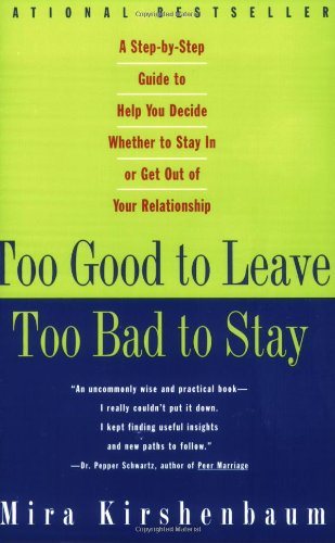 Too Good to Leave, Too Bad to Stay A Step-By-Step Guide to Help You Decide Whether to Stay in or Get Out of Your Relationship  1996 9780452275355 Front Cover