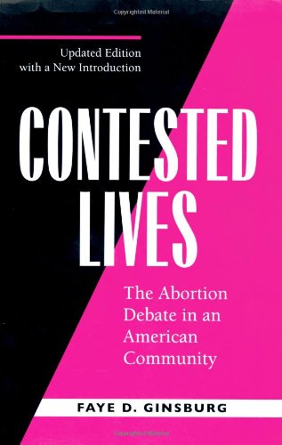 Contested Lives The Abortion Debate in an American Community, Updated Edition 2nd 1998 9780520217355 Front Cover