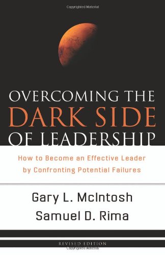 Overcoming the Dark Side of Leadership How to Become an Effective Leader by Confronting Potential Failures  2007 (Revised) 9780801068355 Front Cover
