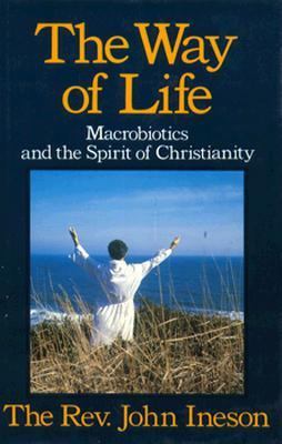 Way of Life : Macrobiotics and the Spirit of Christianity N/A 9780870406355 Front Cover