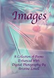 Images A Collection of Poetry Enhanced with Digital Photography N/A 9781453756355 Front Cover