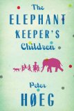 Elephant Keepers' Children A Novel by the Author of Smilla's Sense of Snow N/A 9781590516355 Front Cover
