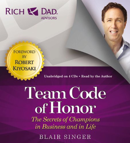 Rich Dad Advisors: Team Code of Honor: The Secrets of Champions in Business and in Life  2013 9781619697355 Front Cover
