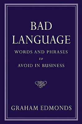Bad Language Words and Phrases to Avoid in Business  2008 9781904915355 Front Cover