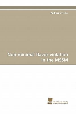 Non-Minimal Flavor-Violation in the Mssm  N/A 9783838120355 Front Cover