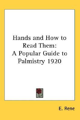 Hands and How to Read Them A Popular Guide to Palmistry 1920 N/A 9780548056356 Front Cover