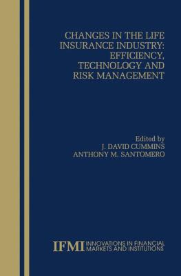 Changes in the Life Insurance Industry Efficiency, Technology and Risk Management  1999 9780792385356 Front Cover