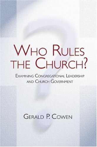 Who Rules the Church? Examining Congregational Leadership and Church Government  2003 9780805430356 Front Cover
