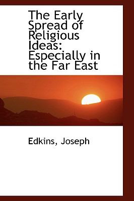 The Early Spread of Religious Ideas: Especially in the Far East  2009 9781110388356 Front Cover