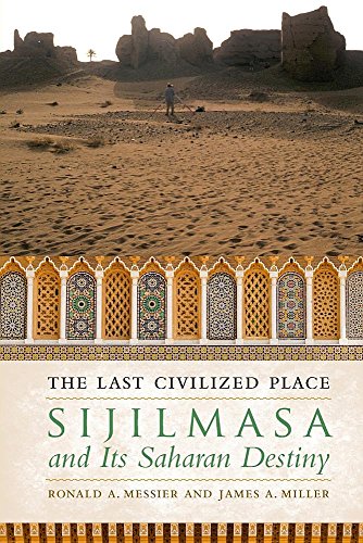 Last Civilized Place Sijilmasa and Its Saharan Destiny  2015 9781477311356 Front Cover