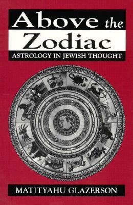 Above the Zodiac Astrology in Jewish Thought  1997 9781568219356 Front Cover