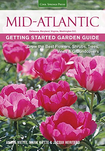 Mid-Atlantic Getting Started Garden Guide: Grow the Best Flowers, Shrubs, Trees, Vines & Groundcovers  2015 9781591864356 Front Cover