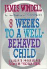 Eight Weeks to a Well-Behaved Child A Failsafe Program for Toddlers Through Teens  1994 9780026302357 Front Cover