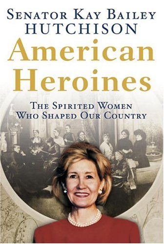 American Heroines The Spirited Women Who Shaped Our Country  2004 9780060566357 Front Cover