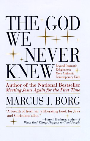 God We Never Knew Beyond Dogmatic Religion to a More Authentic Contemporary Faith  1998 9780060610357 Front Cover