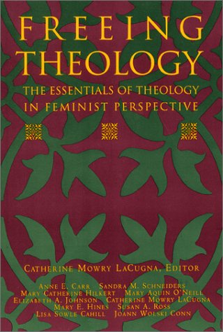 Freeing Theology The Essentials of Theology in Feminist Perspective  1993 9780060649357 Front Cover