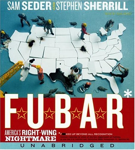 F. U. B. A. R. : America's Right-Wing Nightmare--And How to Wake up from It Unabridged  9780060876357 Front Cover