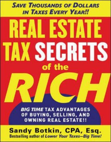 Real Estate Tax Secrets of the Rich Big-Time Tax Advantages of Buying, Selling, and Owning Real Estate  2007 9780071472357 Front Cover