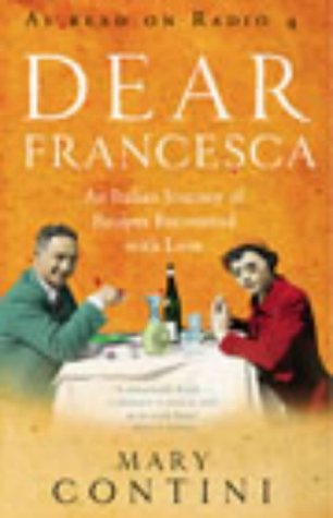Dear Francesca An Italian Journey of Recipes Recounted with Love  2003 9780091892357 Front Cover