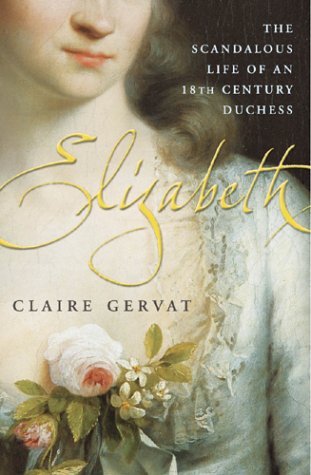 Elizabeth : The Scandalous Life of an Eighteenth-Century Duchess  2004 9780099429357 Front Cover