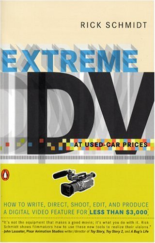Extreme DV at Used-Car Prices How to Write, Direct, Shoot, Edit, and Produce a Digital Video Feature for LessThan $3,000  2004 9780142004357 Front Cover