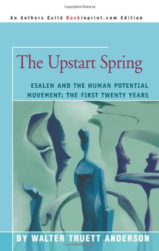 Upstart Spring Esalen and the Human Potential Movement: the First Twenty Years N/A 9780595307357 Front Cover