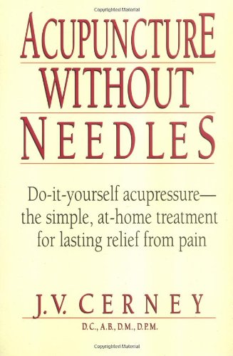 Acupuncture Without Needles Do-It-Yourself Acupressure --The Simple, at-Home Treatment for Lasting Relief from Pain 2nd 1999 (Revised) 9780735200357 Front Cover