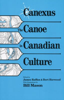 Canexus The Canoe in Canadian Culture  2014 9780969078357 Front Cover