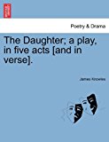 Daughter; a Play, in Five Acts [and in Verse] N/A 9781241058357 Front Cover