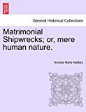 Matrimonial Shipwrecks; or, Mere Human Nature N/A 9781241582357 Front Cover