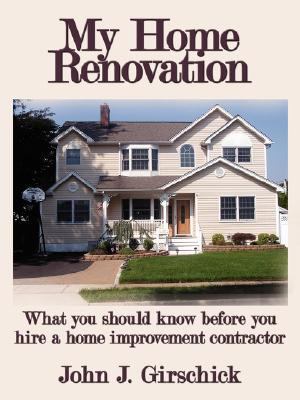 My Home Renovation What you should know before you hire a home improvement Contractor N/A 9781434351357 Front Cover