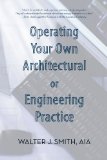 Operating Your Own Architectural or Engineering Practice Concise Professional Advice  2011 9781469746357 Front Cover