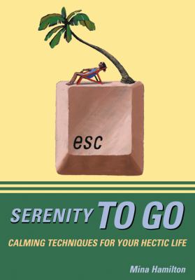Serenity to Go Calming Techniques for Your Hectic Life  2001 9781572242357 Front Cover