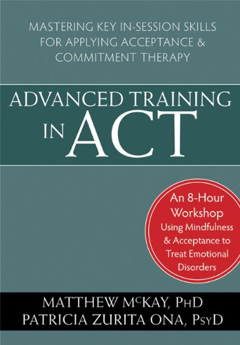 Advanced Training in Act: Mastering Key In-session Skills for Applying Acceptance and Commitment Therapy  2013 9781608828357 Front Cover