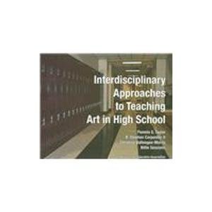 Interdisciplinary Approaches to Teaching Art in High School 1st 2006 9781890160357 Front Cover