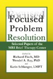 Focused Problem Resolution: Selected Papers of the Mri Brief Therapy Center N/A 9781934442357 Front Cover