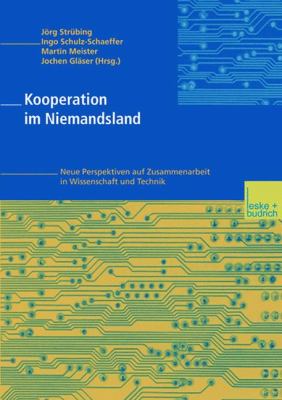 Kooperation Im Niemandsland: Neue Perspektiven Auf Zusammenarbeit in Wissenschaft Und Technik  2003 9783810038357 Front Cover